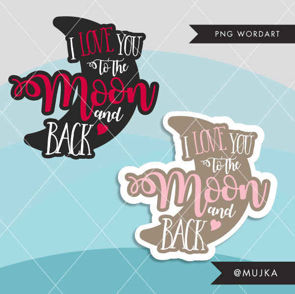 Valentine Clipart. Valentine's Day Word Art, I LOVE YOU TO THE MOON AND BACK