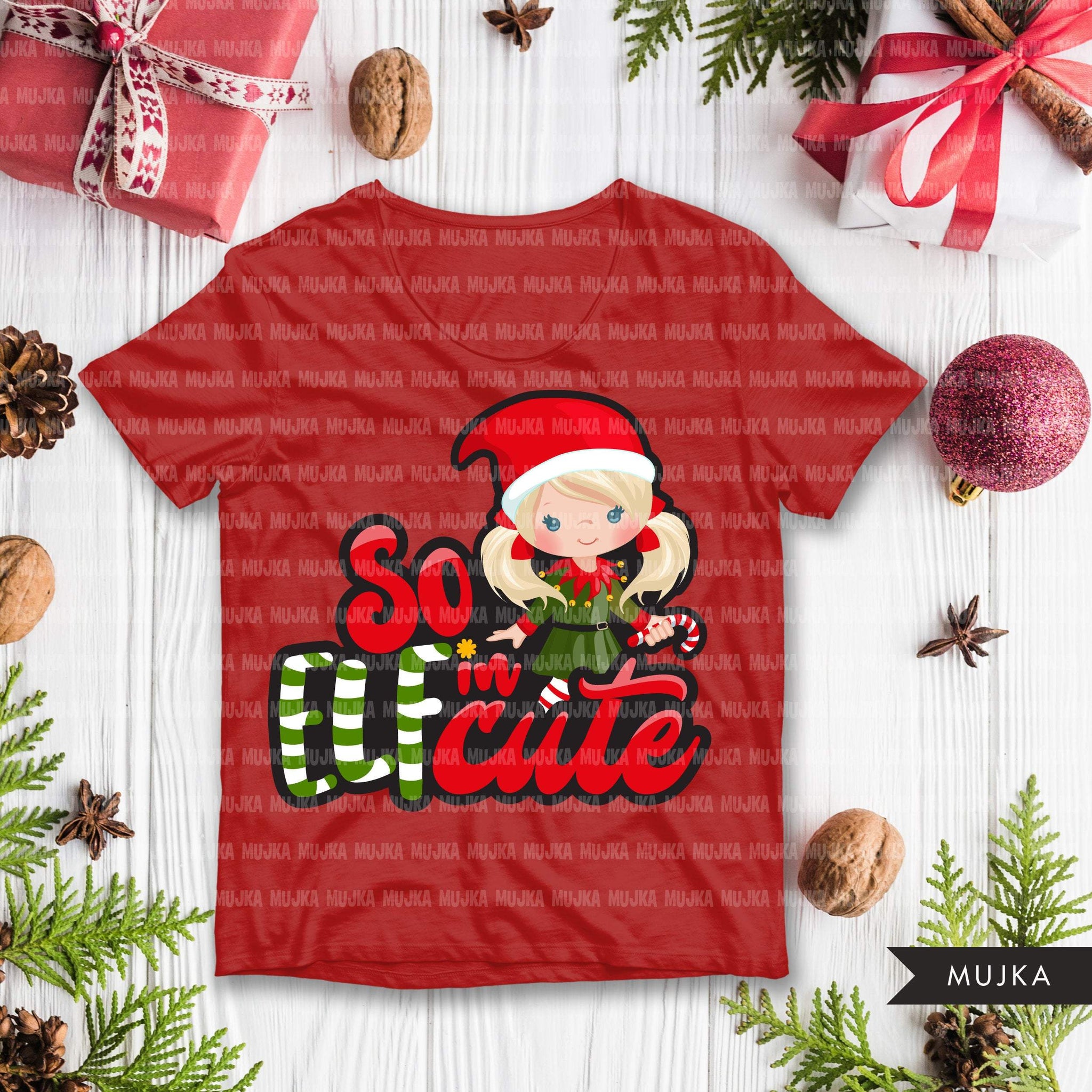 Christmas PNG digital, So Elfin Cute Printable HTV sublimation image transfer clipart, t-shirt girl graphics