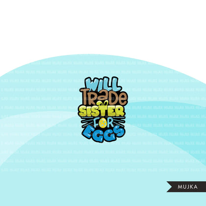 Easter Quotes Clipart, Will trade sister for eggs, will trade brother graphics, sublimation  commercial use clip art