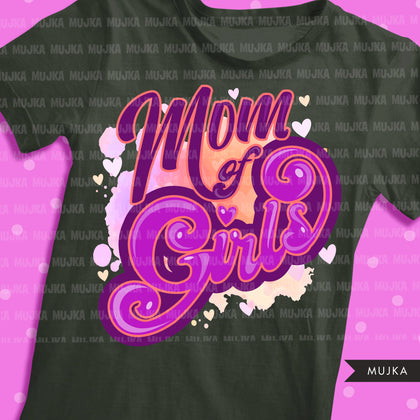 Mom of girls, mom of life sublimation designs digital download,  Mom of daughters Shirt Png, mothers day designs for cricut, png mom clipart