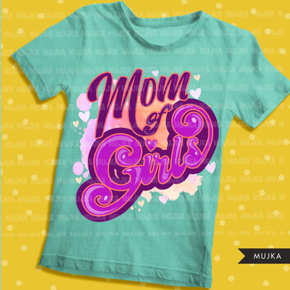 Mom of girls, mom of life sublimation designs digital download,  Mom of daughters Shirt Png, mothers day designs for cricut, png mom clipart