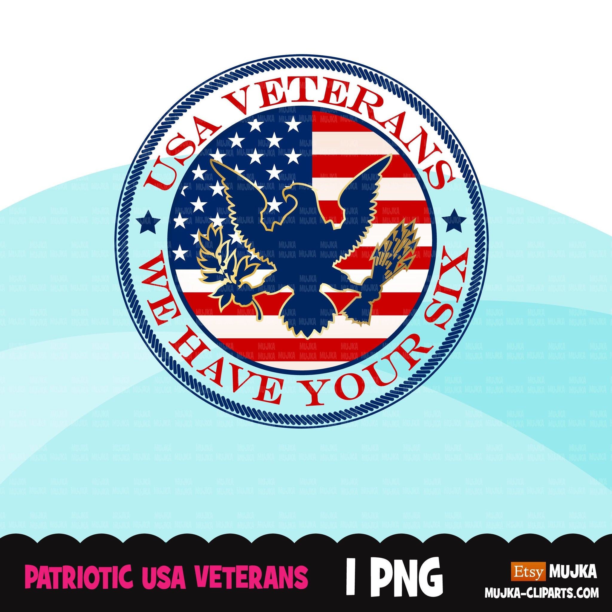 Veterans Day clipart, patriotic sublimation designs download, 4th of July, USA patriots, We have your Six shirt design, American flag png